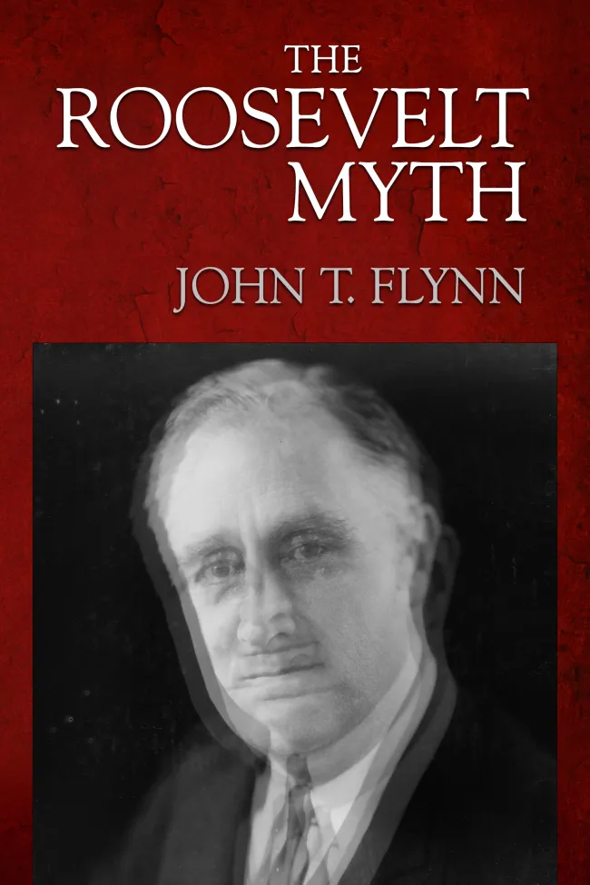 The Roosevelt Myth by John T. Flynn